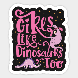 Girls Like Dinosaurs Too - Dinosaur for girls design Sticker